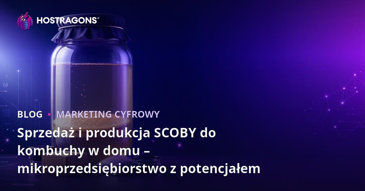 Sprzedaż i produkcja SCOBY do kombuchy w domu – mikroprzedsiębiorstwo z potencjałem