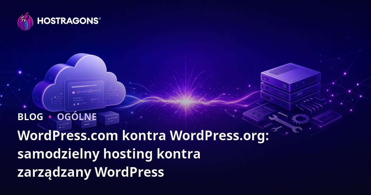 WordPress.com vs WordPress.org: Samodzielne hostowanie vs Zarządzany WordPress