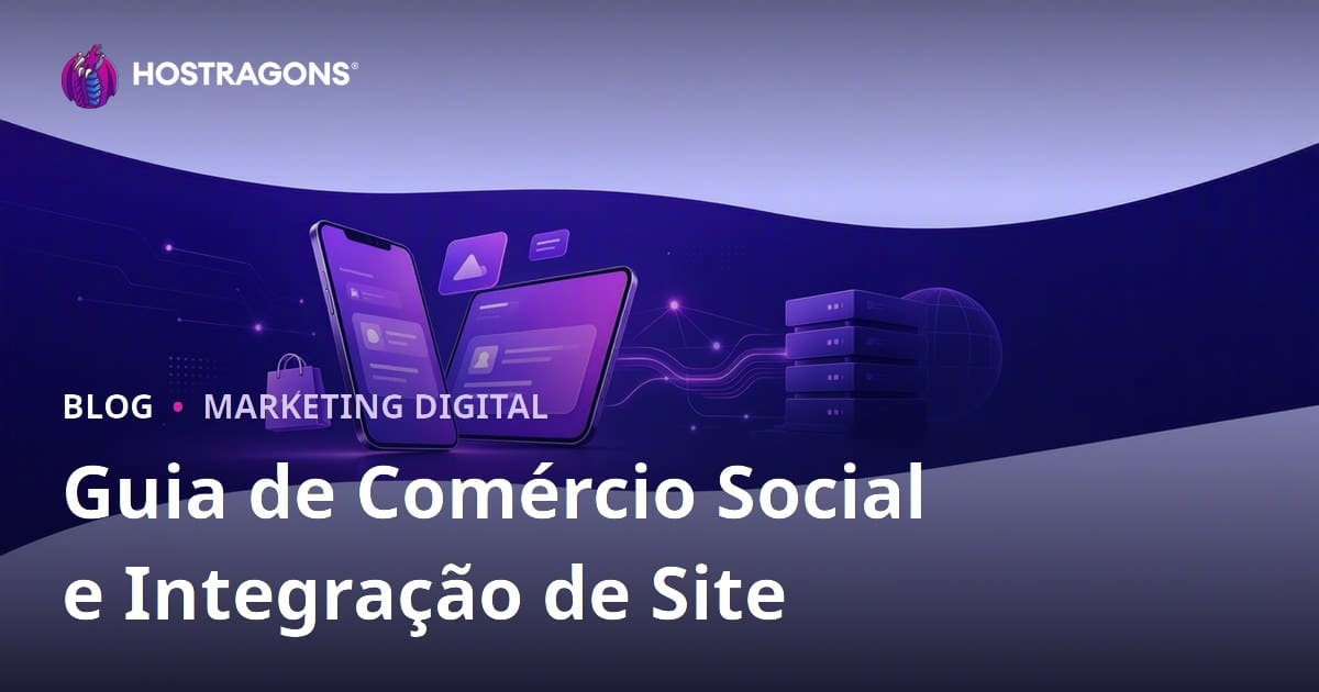 Comércio Social no E-commerce: Integração do TikTok Shop, Instagram Shopping e Site