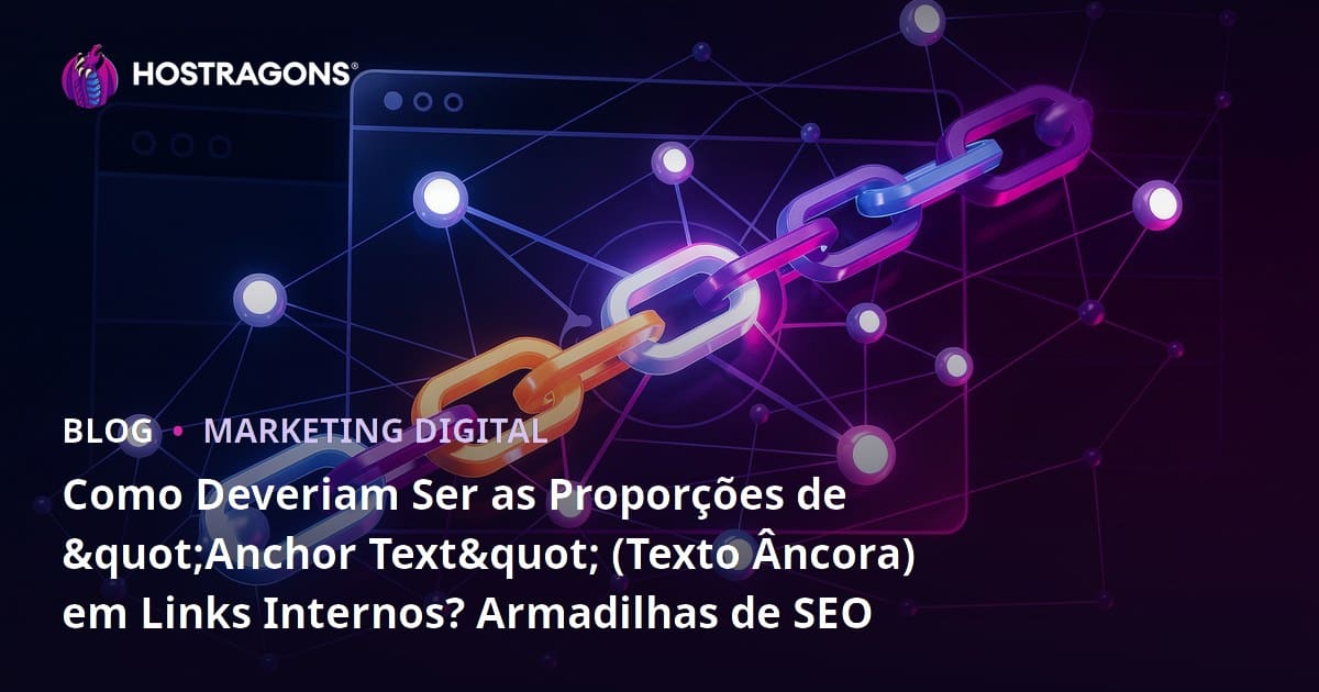 Como Deveriam Ser as Proporções de "Anchor Text" (Texto Âncora) em Links Internos? Armadilhas de SEO