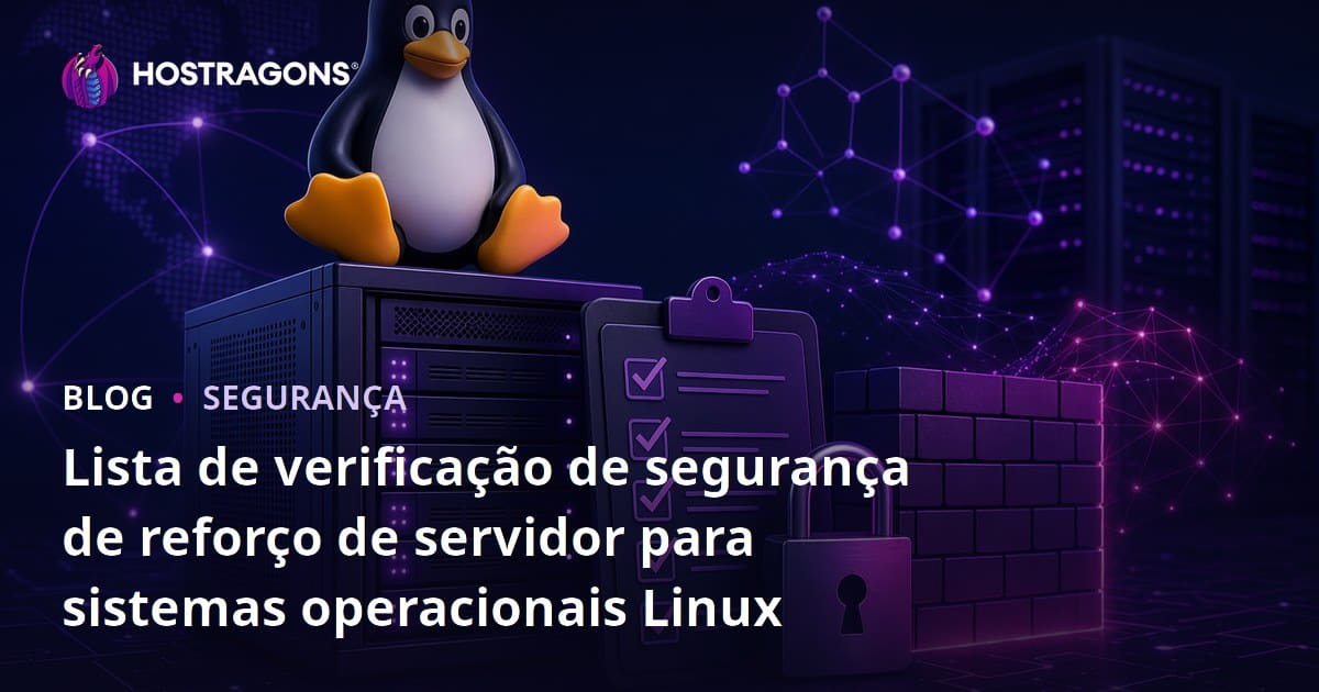Lista de verificação de segurança de reforço de servidor para sistemas operacionais Linux