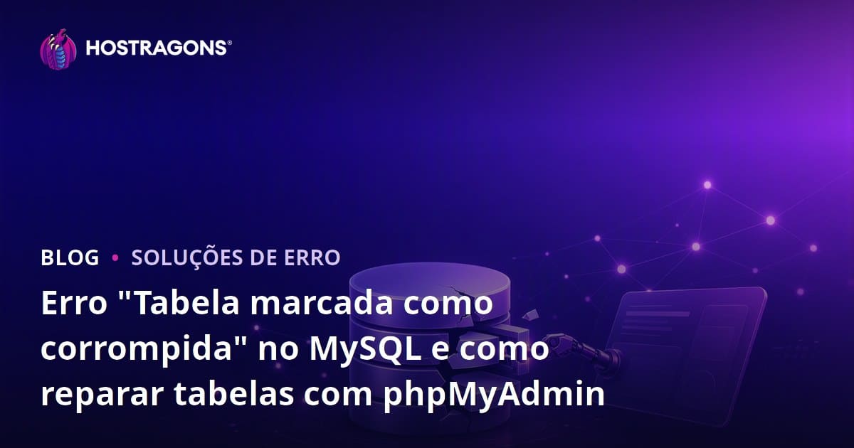Erro "Tabela marcada como corrompida" no MySQL e como reparar tabelas com phpMyAdmin