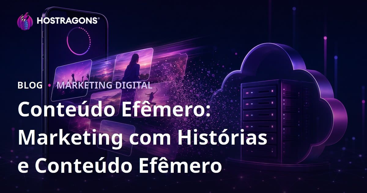 Conteúdo Efêmero: Marketing com Histórias e Conteúdo Efêmero
