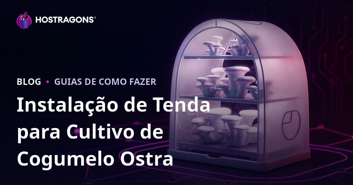 Montagem de um Tenda para Produção de Cogumelos Ostra em Casa: Guia Passo a Passo