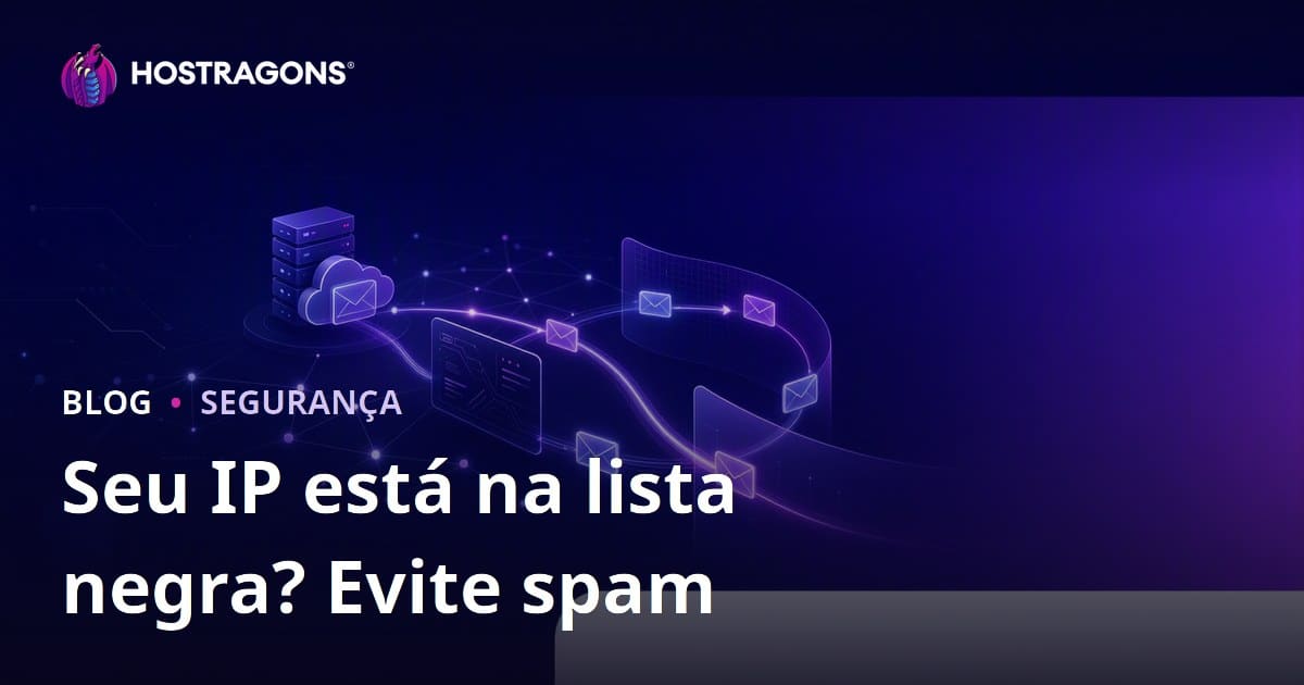 O IP do Seu Site Está na Lista de Spam? Como Evitar que Seus E-mails Vão para o Lixo Eletrônico