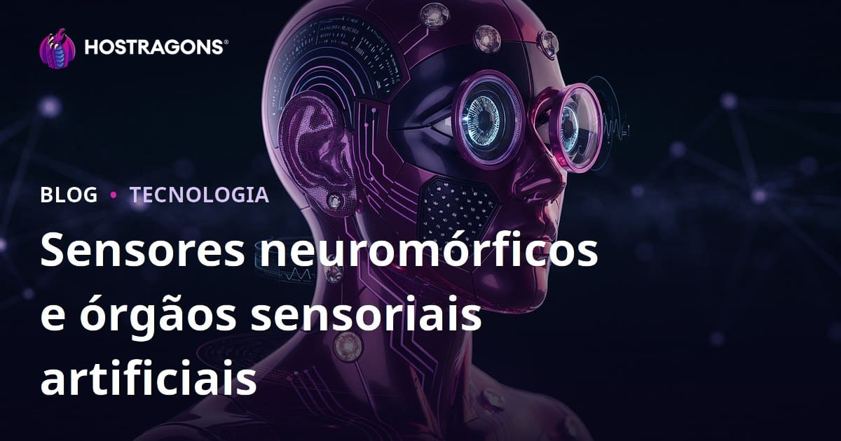 Sensores neuromórficos e órgãos sensoriais artificiais