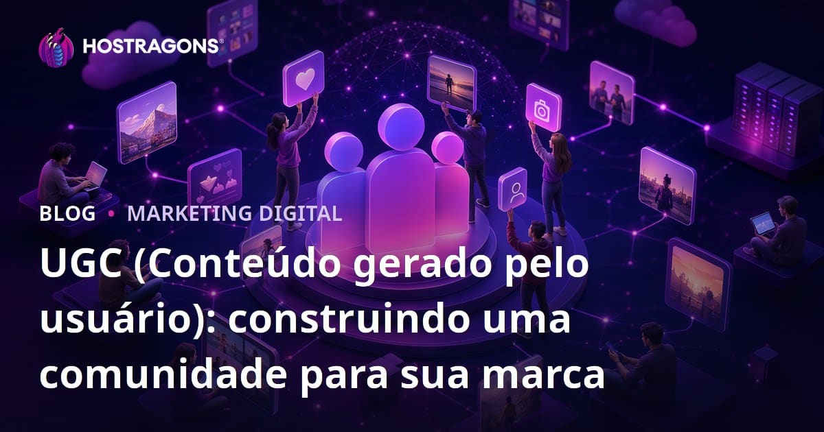 UGC (Conteúdo gerado pelo usuário): construindo uma comunidade para sua marca
