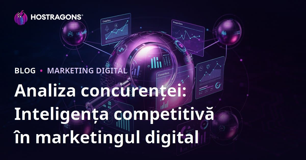Analiza concurenței: Inteligența competitivă în marketingul digital