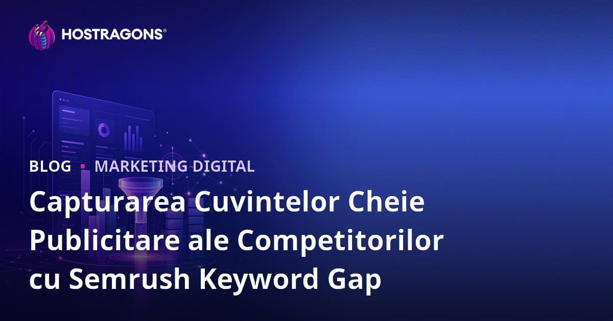 Capturarea Cuvintelor Cheie Publicitare ale Competitorilor cu Semrush Keyword Gap
