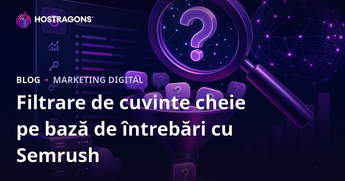 Filtrarea Cuvintelor Cheie Focalizate pe Întrebări cu Semrush Keyword Magic Tool