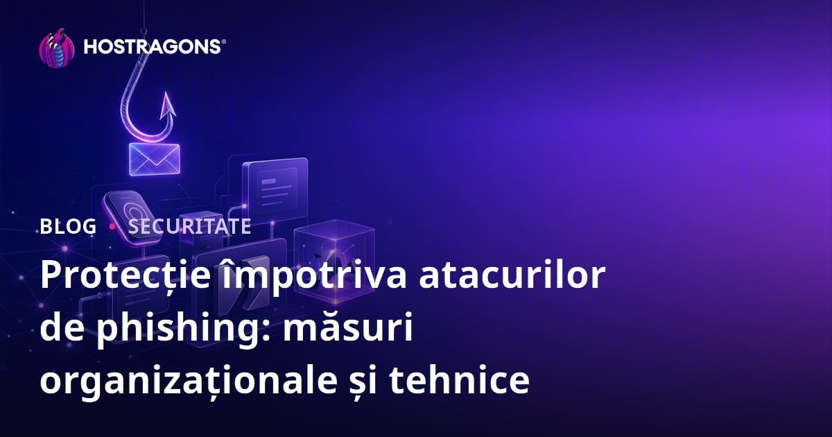 Protecția împotriva atacurilor de tip phishing: Măsuri organizatorice și tehnice