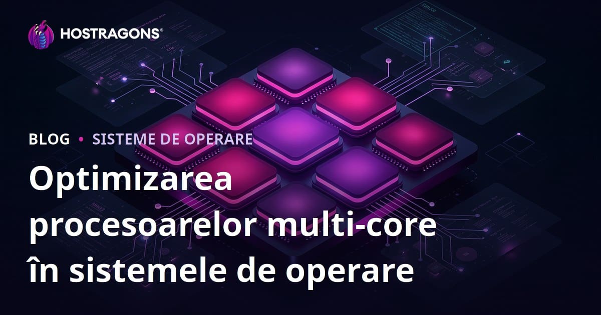 Optimizarea procesoarelor multi-core în sistemele de operare