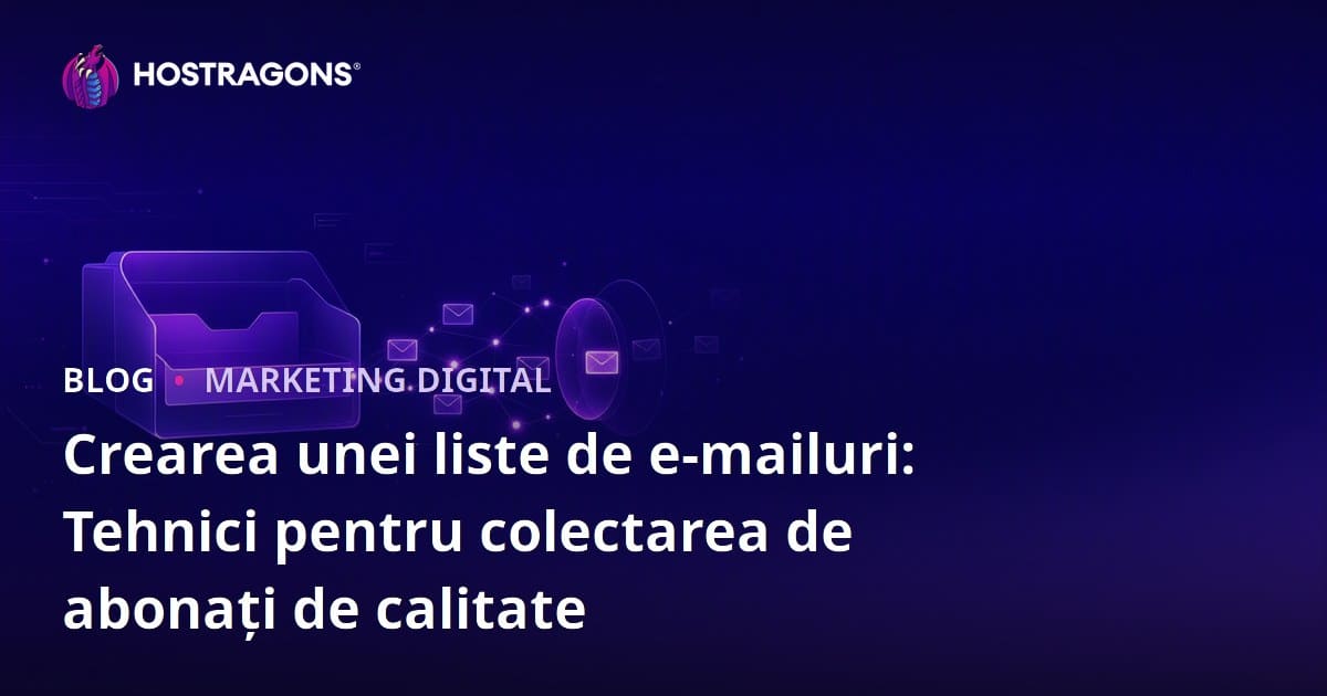 Crearea unei Liste de E-mailuri: Tehnici Eficiente de Colectare a Abonaților