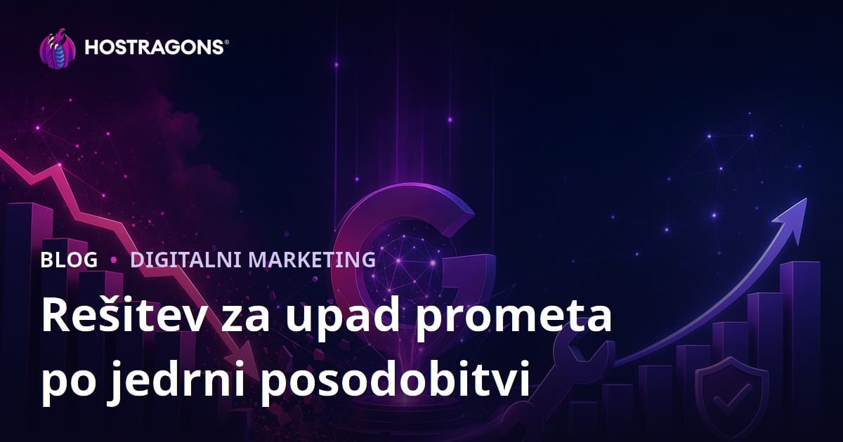 Kako rešiti upad prometa po Google algoritmičnih posodobitvah (Core Update)?