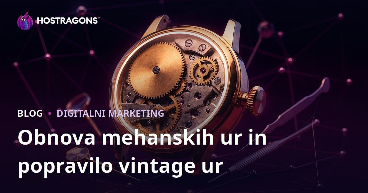Restavriranje mehanskih ur in popravilo vintage ur: Luksuzni blog vodnik