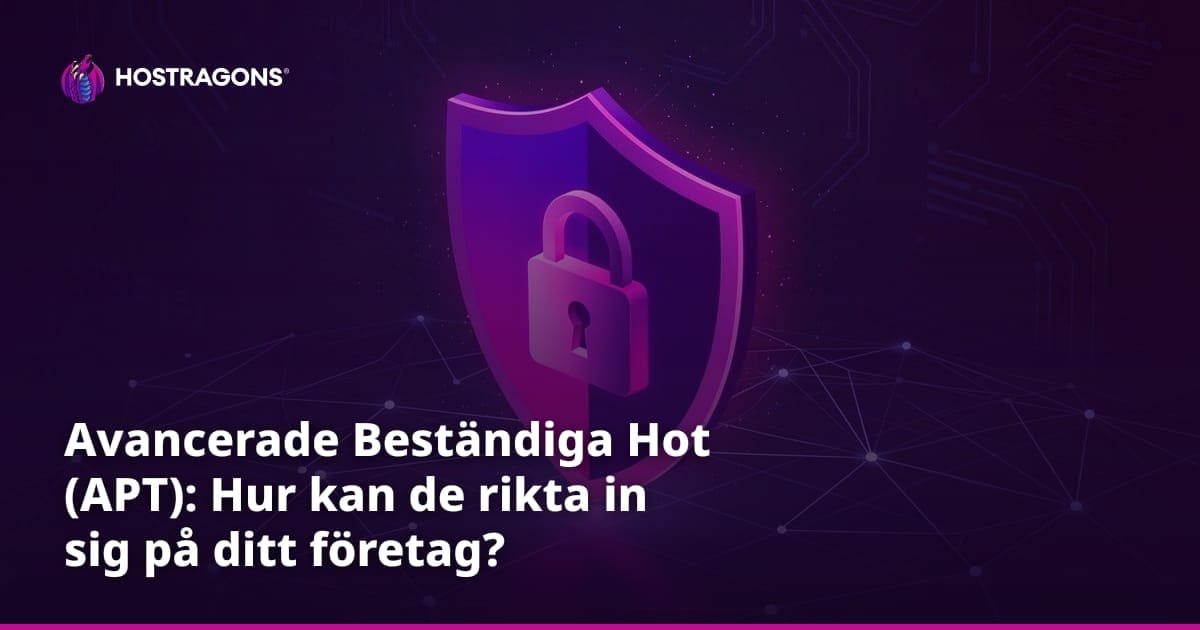 Avancerade Beständiga Hot (APT): Hur kan de rikta in sig på ditt företag?