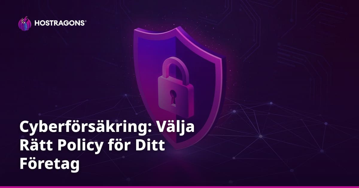 Cyberförsäkring: Välja Rätt Policy för Ditt Företag