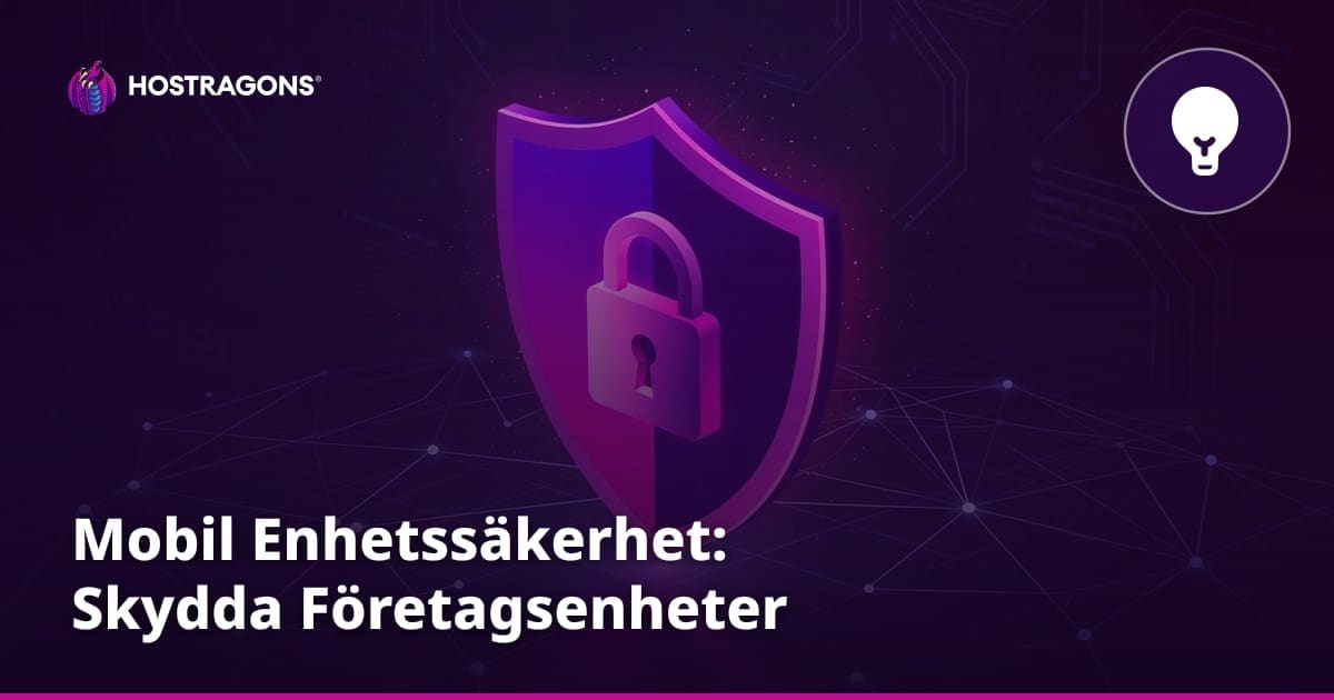 Mobil Enhetssäkerhet: Skydda Företagsenheter