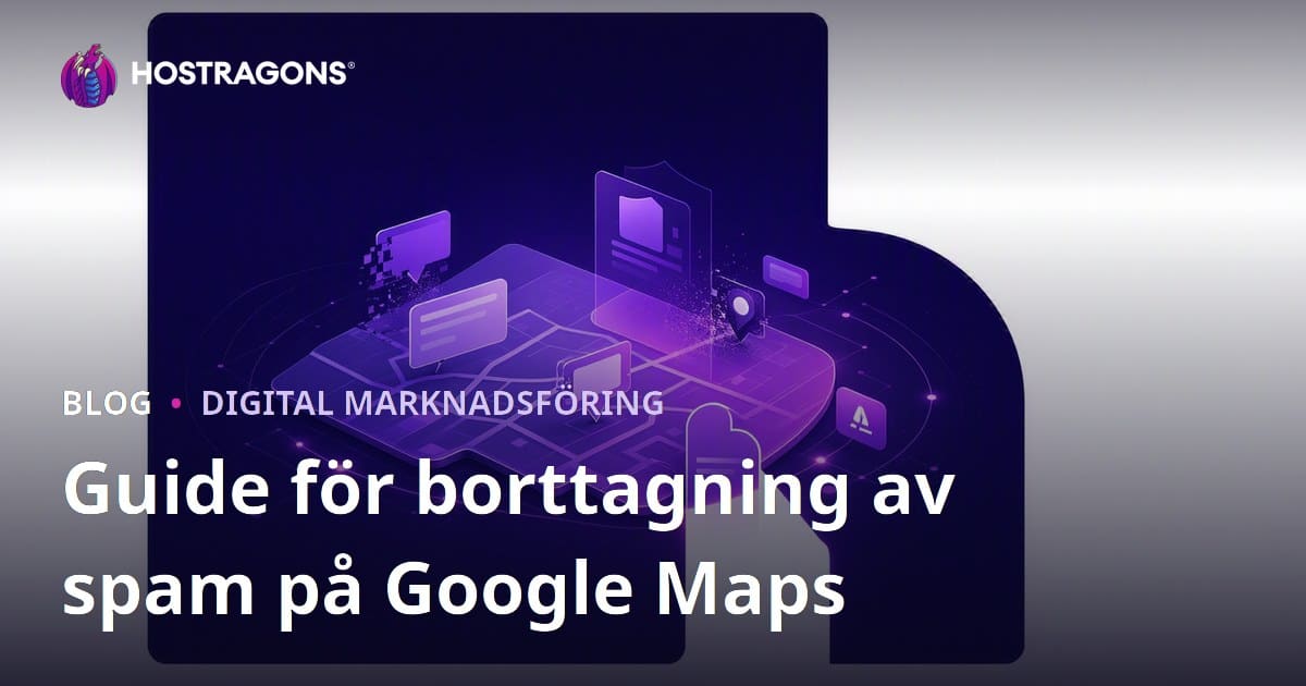 Rensa Spam från Google Maps: Rapportera Falska Företagsregistreringar för att Förbättra Din Ranking