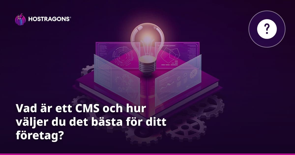 Vad är ett CMS och hur väljer du det bästa för ditt företag?