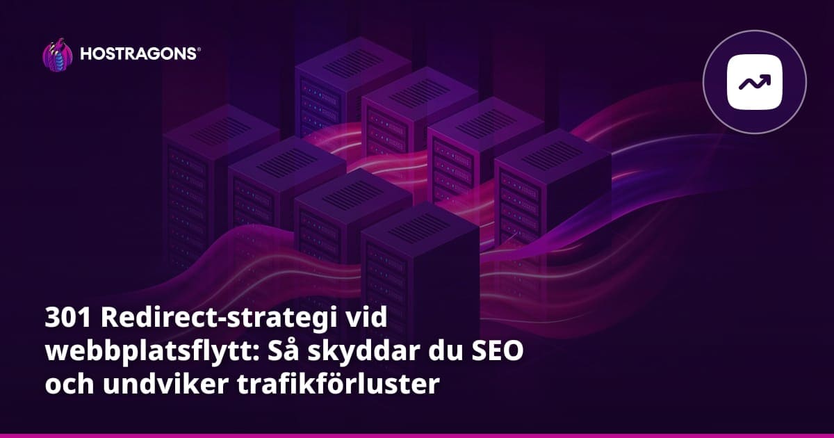 301 Redirect-strategi vid webbplatsflytt: Så skyddar du SEO och undviker trafikförluster