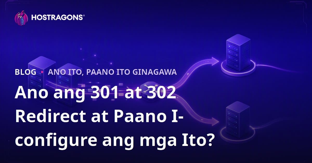 Ano ang 301 at 302 Redirect at Paano I-configure ang mga Ito?
