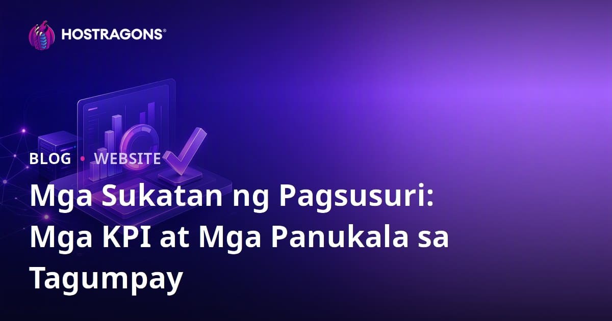 Mga Sukatan ng Pagsusuri: Mga KPI at Mga Panukala sa Tagumpay