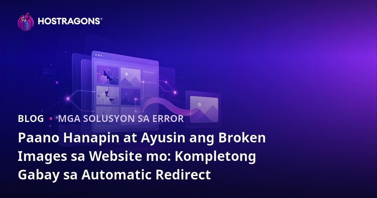 Paano Hanapin at Ayusin ang Broken Images sa Website mo: Kompletong Gabay sa Automatic Redirect