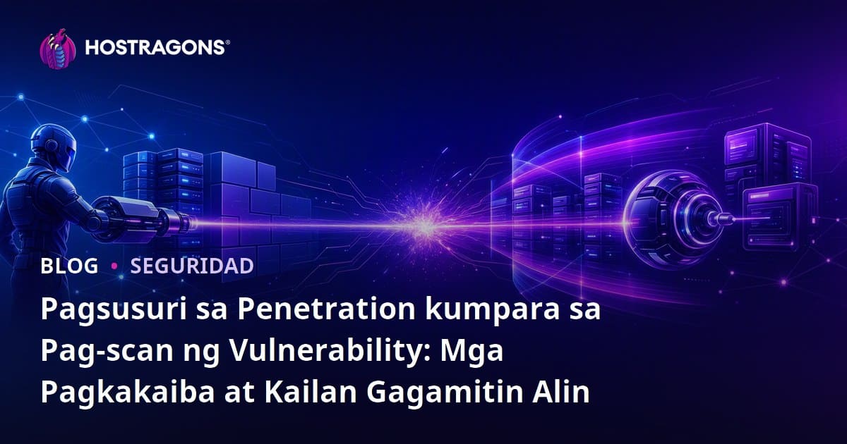 Pagsusuri sa Penetration kumpara sa Pag-scan ng Vulnerability: Mga Pagkakaiba at Kailan Gagamitin Alin