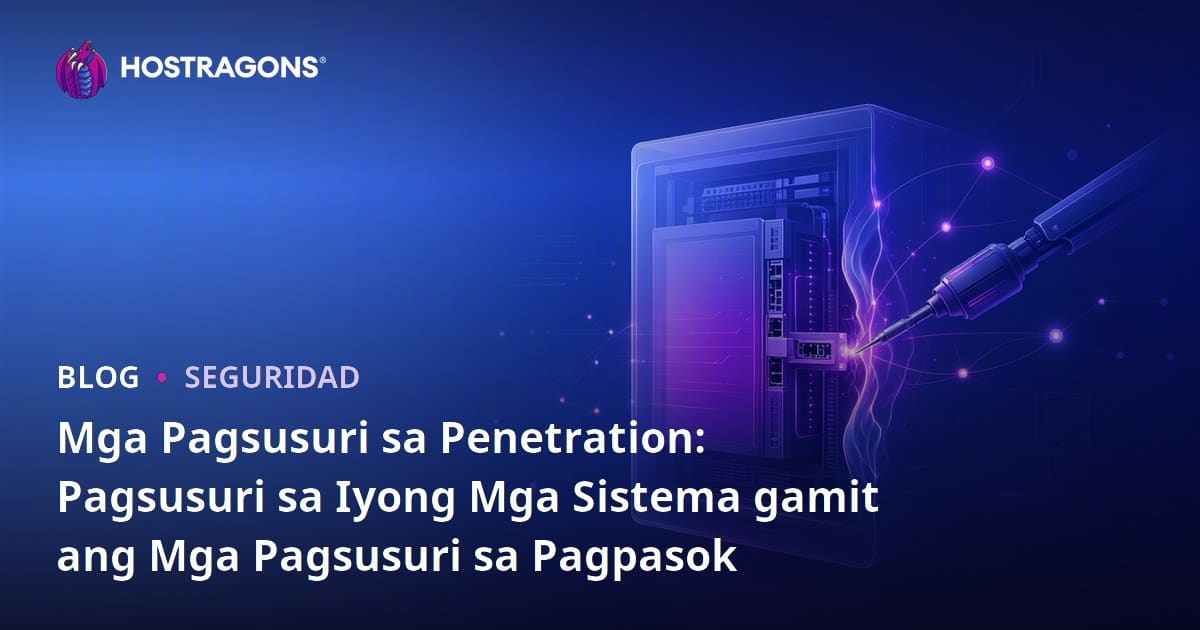 Mga Pagsusuri sa Penetration: Pagsusuri sa Iyong Mga Sistema gamit ang Mga Pagsusuri sa Pagpasok