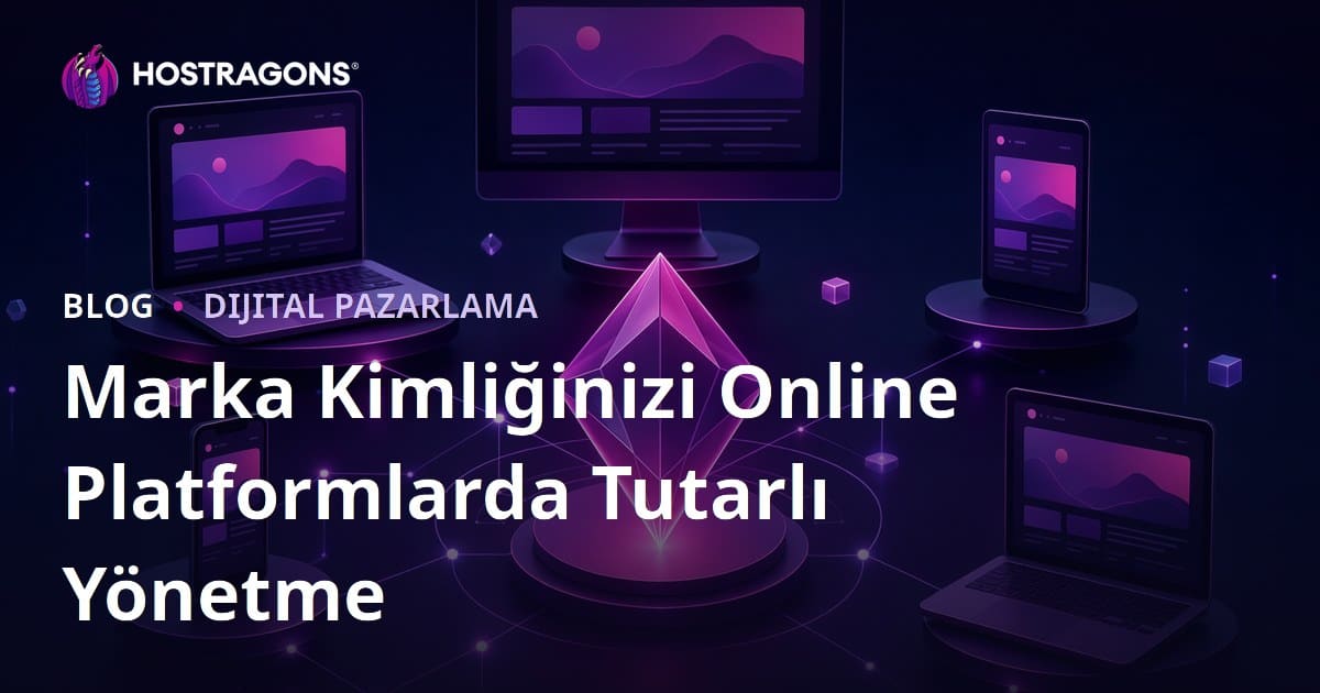 Marka Kimliğinizi Online Platformlarda Tutarlı Yönetme