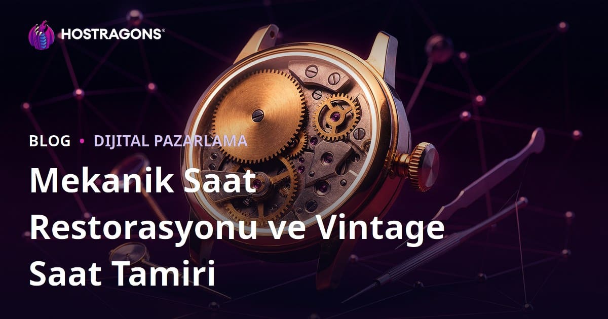 Mekanik Saat Restorasyonu ve Vintage Saat Tamiri İçin Lüks Niş Blog Rehberi