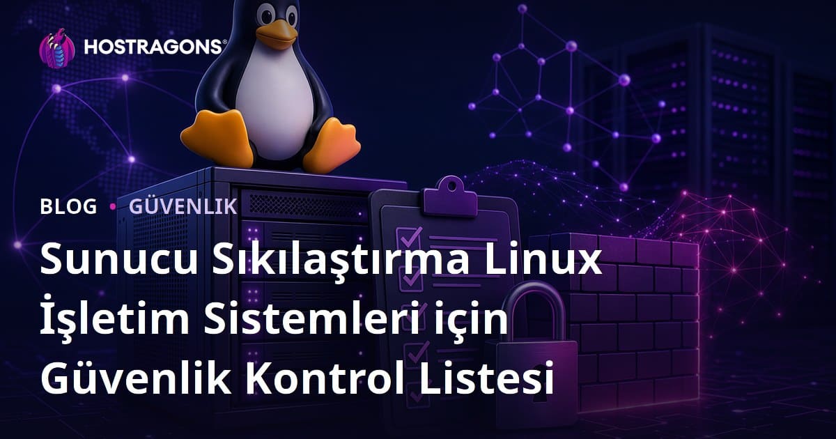 Sunucu Sıkılaştırma Linux İşletim Sistemleri için Güvenlik Kontrol Listesi