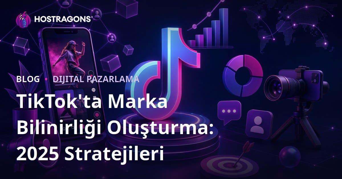 TikTok'ta Marka Bilinirliği Oluşturma: 2025 Stratejileri