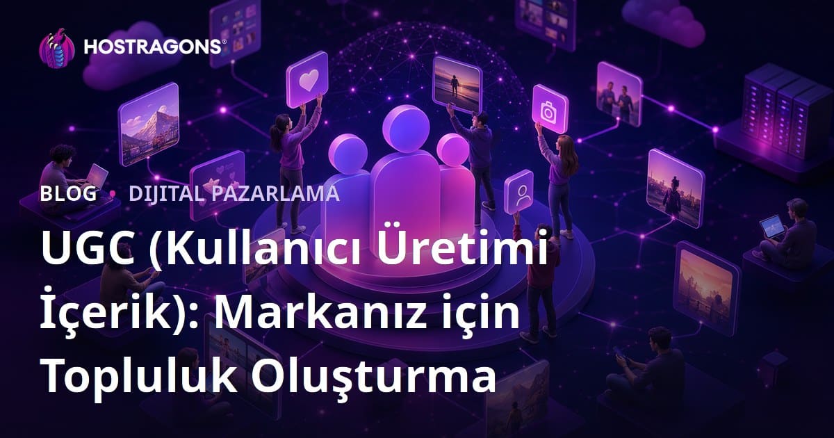 UGC (Kullanıcı Üretimi İçerik): Markanız için Topluluk Oluşturma
