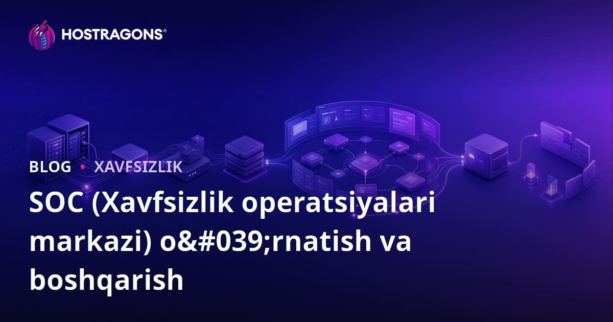 SOC (Xavfsizlik Operatsiya Markazi) O'rnatilishi va Boshqarilishi