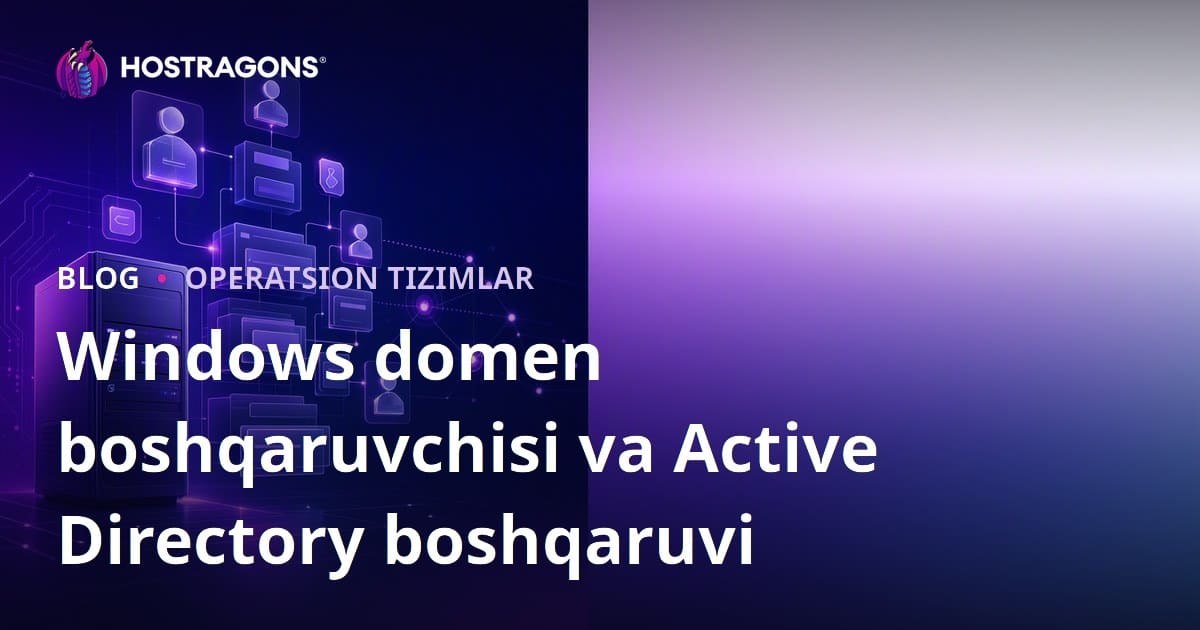 Windows Domain Controller va Active Directory boshqaruvi bo'yicha to'liq qo'llanma