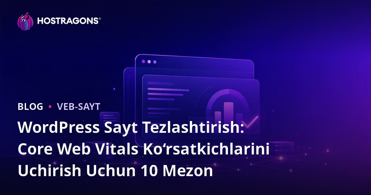 WordPress Sayt Tezlashtirish: Core Web Vitals Ko‘rsatkichlarini Uchirish Uchun 10 Mezon