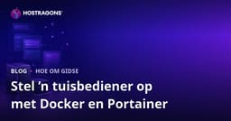 Hoe om jou eie tuisbediener met Docker en Portainer op te stel: 'n Volledige Gids vir Selfhosting