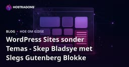WordPress Sites sonder Temas - Skep Bladsye met Slegs Gutenberg Blokke