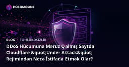 DDoS Hücumuna Məruz Qalmış Saytda Cloudflare "Under Attack" Rejimindən Necə İstifadə Etmək Olar?