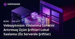 Vebsaytınızın Yüklənmə Sürətini Artırmaq Üçün Şriftləri Lokal Saxlama (Öz Serverdə Şriftlər)