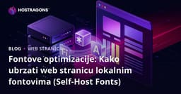 Fontove optimizacije: Kako ubrzati web stranicu lokalnim fontovima (Self-Host Fonts)
