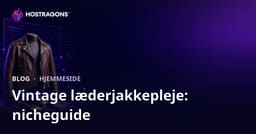 Guide til at oprette en nichemode-site om pleje og restaurering af vintage læderjakker