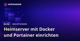 Eigenen Heimserver mit Docker und Portainer einrichten: Ein umfassender Leitfaden