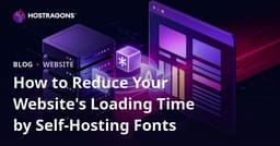How to Reduce Your Website's Loading Time by Self-Hosting Fonts
