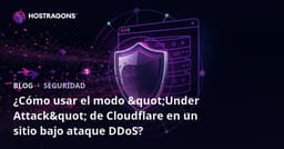 ¿Cómo usar el modo "Under Attack" de Cloudflare en un sitio bajo ataque DDoS?