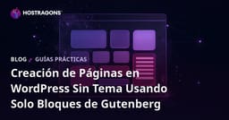 Creación de Páginas en WordPress Sin Tema Usando Solo Bloques de Gutenberg