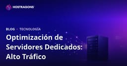 Optimización de servidores Dedicated (de alquiler) para sitios con mucho tráfico