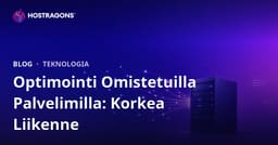 Dedicated (vuokra)palvelimen optimointi paljon liikennettä saaville sivustoille